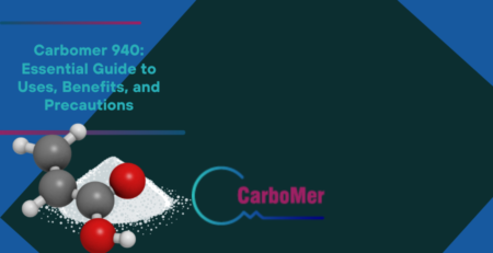 Carbomer 940 Essential Guide to Uses Benefits and Precautions
